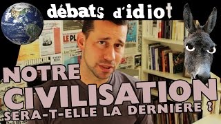 Notre civilisation seratelle la dernière   Débats dIdiot 20 [upl. by Eignav]