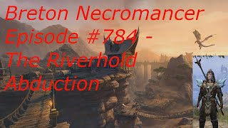 Breton Necromancer Game Play Episode 784 The Riverhold Abduction [upl. by Luapnaes]