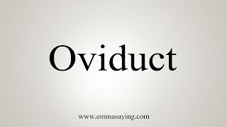 How To Say Oviduct [upl. by Nrobyalc901]