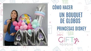 Como realizar BALLOON BOUQUETS cualquier ocasión TutorialPrincesasCumpleaños Globos [upl. by Einafpets]