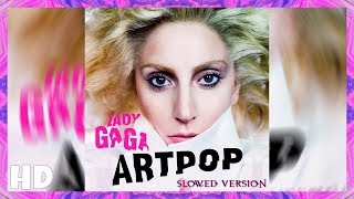 ●Lady Gaga  ARTPOP Slowed Version [upl. by Anaeda511]