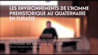 Environnements glaciaires et interglaciaires et mobilités des hommes en Eurasie 23 [upl. by Gilberte]