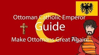 EU4 Guide  Make Ottomans Great Again with Catholic Imperial Ottomans [upl. by Nonie]