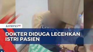 Dokter Dipecat Diduga Lakukan Pelecehan Seksual pada Istri Pasein [upl. by Hpejsoj897]