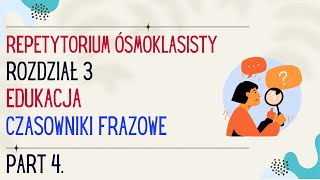 Język angielski Repetytorium Ósmoklasisty Rozdział 3 Edukacja  Czasowniki Frazowe Część 4 [upl. by Niwled]