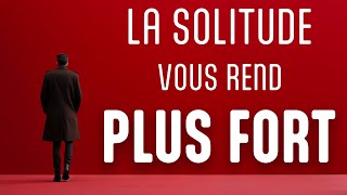 LA SOLITUDE VOUS REND PLUS FORT  l Vidéo de Motivation [upl. by Giliane]