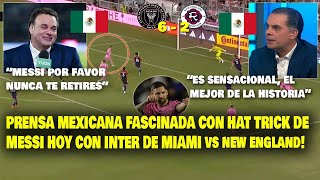 SE RINDEN A MESSI PRENSA MEXICANA REACCIONA A HAT TRICK DE LIONEL MESSI HOY INTER MIAMI NEW ENGLAND [upl. by Suirtimed63]