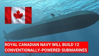 ROYAL CANADIAN NAVY WILL BUILD 12 CONVENTIONALLYPOWERED SUBMARINES [upl. by Irb78]