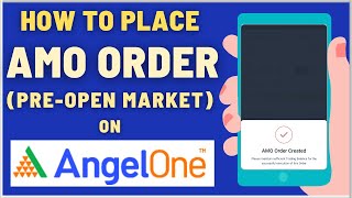 How To Place AMO Order PreOpen Market Session on Angel One App [upl. by Jarrod]