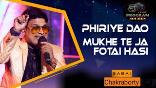 Phiriye Dao  Mukhe Te Ja Fotai Hasi  Kumar Sanu  Live Singing Babai Chakraborty [upl. by Princess]