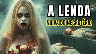 A NOIVA DO NECROTÃ‰RIO A LENDA MAIS ASSUSTADORA JÃ CONTADA [upl. by Caritta]