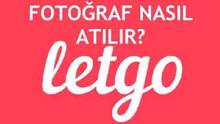 Letgo Fotoğraf Nasıl Atılır [upl. by Etnovaj37]