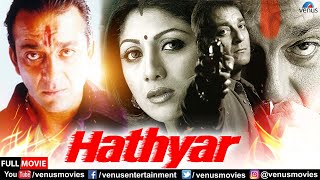 Hathyar  Hindi Full Movie  Sanjay Dutt  Shilpa Shetty  Sharad Kapoor  Hindi Action Movies [upl. by Raseda]