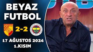 Beyaz Futbol 17 Ağustos 2024 1Kısım  Göztepe 22 Fenerbahçe [upl. by Grodin]