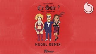 El Profesor Ft Laura White  Ce Soir  HUGEL Remix [upl. by Arrim367]