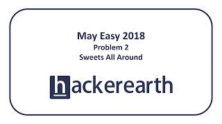 HackerEarth May Easy 2018 Problem 2  Sweets All Around [upl. by Senecal]