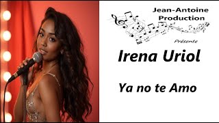 Irena Uriol  Ya no te Amo  JeanAntoine Production [upl. by Lankton258]