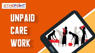 Unpaid Care Work in India  Explained  Current Affairs 2021  2Thepoint UPSC IAS IPS IFS IRS [upl. by Heng]