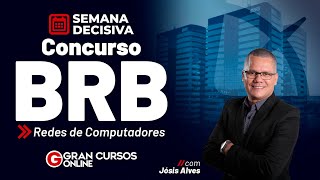 Semana Decisiva Concurso BRB – Redes de Computadores com Jósis Alves [upl. by Shapiro149]