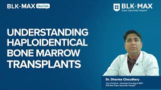 Understanding Haploidentical Bone Marrow Transplant  Dr Dharma Chaudhary [upl. by Alat]