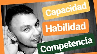 Capacidad Habilidad y Competencia  Explicación Practica [upl. by Maxi]