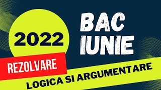 Bac Logica 2022 Rezolvarea subiectului de examen iunie 2022 [upl. by Aiyn]