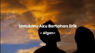 Lirik Lagu Untukmu Aku Bertahan  Afgan [upl. by Lewellen]