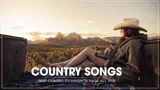 The Best Country Songs By Greatest Country Singers  Best Classic Country Songs Of All Time [upl. by Nosrettap]