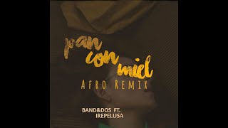 BandampDos Ft Irepelusa  Pan Con Miel  Afro Remix [upl. by Ahsyek]