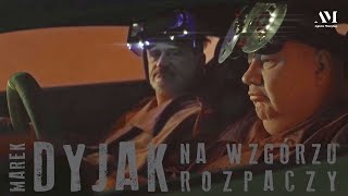 Marek Dyjak  Na wzgórzu rozpaczy Official Video [upl. by Diskin]