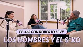 468 Cómo viven los hombres el sexo  Roberto Levy [upl. by Nnaid]