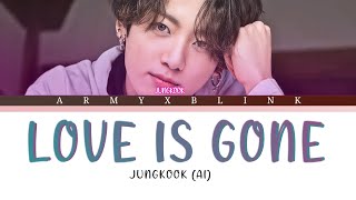 JUNGKOOK BTS  Love Is Gone Al cover Lyrics [upl. by Anders639]