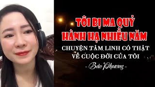 Tôi Bị Ma Quỷ Hành Hạ Trong Nhiều Năm  Chuyện Tâm Linh Có Thật Về Cuộc Đời Của Tôi  Bảo Phương [upl. by Airtina]