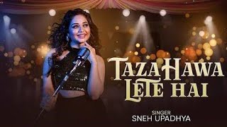 TAZA HAWA LETE HAI I Sneh Upadhyaromantic song [upl. by Ditmore354]