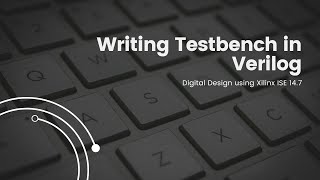 Writing Testbench in Verilog  Xilinx ISE 147 [upl. by Magill]