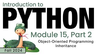 Python Fall 2024 Module 152 ObjectOriented Programming  Inheritance [upl. by Lear]