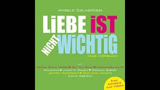 Liebe ist nicht wichtig Hörbuch von Angelo Colagrossi [upl. by Encratis]