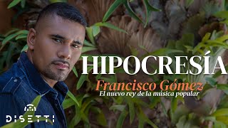 Francisco Gómez  Hipocresía Video Oficial  quotEl Nuevo Rey De La Música Popularquot [upl. by Hgieliak45]