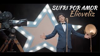 Sufri por Amor  Elioveliz  Video Oficial [upl. by Desmund859]