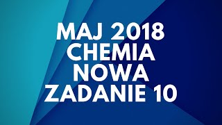 Matura Chemia  Maj 2018  Nowa podstawa  Zadanie 10 [upl. by Ffoeg]