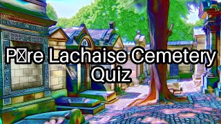 🎨 Test Your Knowledge Famous Figures of Père Lachaise Cemetery 📝 [upl. by Wilbur545]