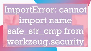 ImportError cannot import name safestrcmp from werkzeugsecurity [upl. by Jilly]