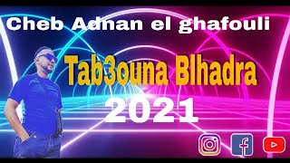 Cheb Adnan el ghafouli Tab3ouna Blhadra 2021 [upl. by Trisa]