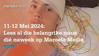 1112 Mei 2024 Lees al die belangrike nuus dié naweek op Maroela Media [upl. by Mumford934]