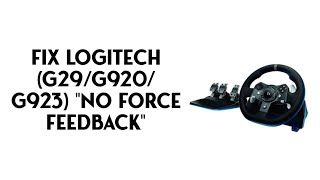 How To FIX Logitech G29G920G923 quotNO FORCE FEEDBACKquot on Windows 1011 [upl. by Belia835]