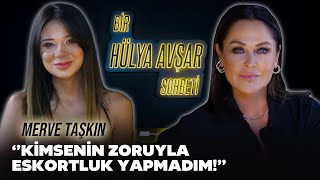 Bir Hülya Avşar Sohbeti  Merve Taşkın Kimsenin Zoruyla Eskortluk Yapmadım [upl. by Airetnuhs]