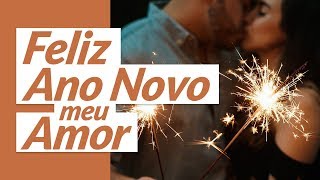 Feliz Ano Novo 2021 Meu Grande Amor 🧡 Mensagem de Ano Novo para Amor [upl. by Ynneh]