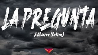 J Alvarez  La Pregunta Letras [upl. by Eirruc]