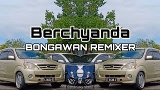 BONGAWAN REMIXER  Berchyanda [upl. by Woodall]