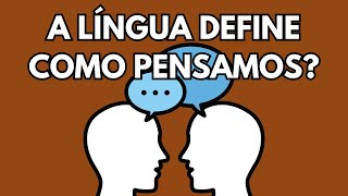 SERÁ QUE A LÍNGUA DEFINE COMO PENSAMOS A Hipótese SapirWhorf [upl. by Ennovi]